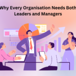 Why Every Organisation Needs Both Leaders and Managers